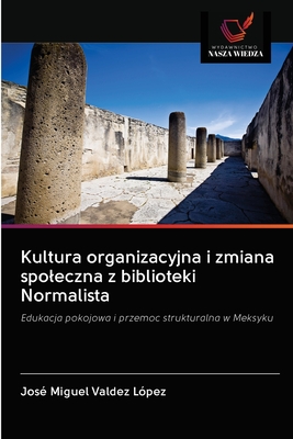Kultura organizacyjna i zmiana społeczna z biblioteki Normalista: Edukacja pokojowa i przemoc strukturalna w Meksyku (Polish Edition)