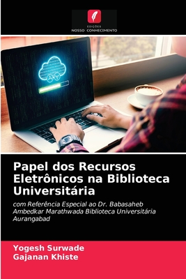 Papel dos Recursos Eletrônicos na Biblioteca Universitária: com Referência Especial ao Dr. Babasaheb Ambedkar Marathwada Biblioteca Universitária Aurangabad (Portuguese Edition)