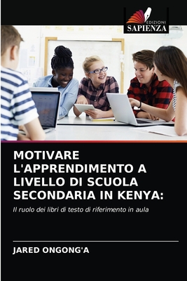MOTIVARE L'APPRENDIMENTO A LIVELLO DI SCUOLA SECONDARIA IN KENYA:: Il ruolo dei libri di testo di riferimento in aula (Italian Edition)
