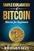 Simple Explanation of Bitcoin: Bitcoin for Beginners (Cryptocurrency for Beginners)