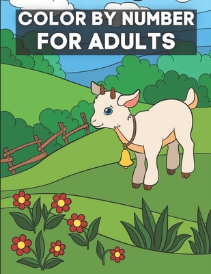 Color By Number for Adults: Adults Coloring Book of Flowers, Gardens, Landscapes, Animals, Butterflies and More ( Adult By Numbers Coloring Books )