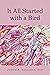 It All Started with a Bird by Judith A Sedgeman, EdD