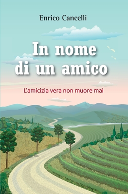 In nome di un amico: L'amicizia vera non muore mai (Italian Edition)