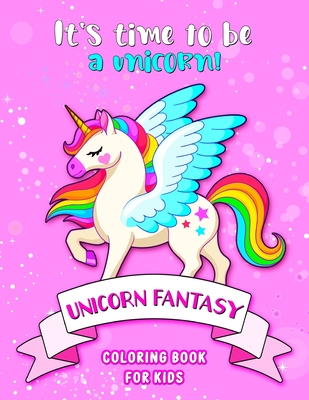 Unicorn Fantasy Coloring Book For Kids: Great Coloring Pages For Kids Ages 3-9 (40 Illustrations)