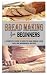 Bread Making for Beginners:...