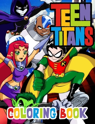 Teen Titans Coloring Book: Teen Titans Coloring Books For Kids Designed To Relax