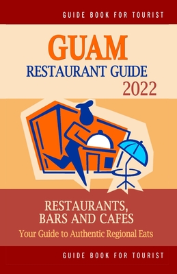 Guam Restaurant Guide 2022: Your Guide to Authentic Regional Eats in Guam (Restaurant Guide 2022)
