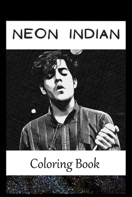 Neon Indian: A Coloring Book For Creative People, Both Kids And Adults, Based on the Art of the Great Neon Indian