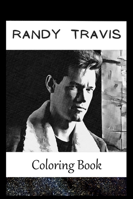 Randy Travis: A Coloring Book For Creative People, Both Kids And Adults, Based on the Art of the Great Randy Travis