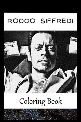 Rocco Siffredi: A Coloring Book For Creative People, Both Kids And Adults, Based on the Art of the Great Rocco Siffredi