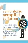 Cento storie semplici in latino: Dalle Fabulae Faciles di Francis Ritchie (Italian Edition) Cento storie semplici in latino: Dalle Fabulae Faciles di Francis Ritchie (Italian Edition)