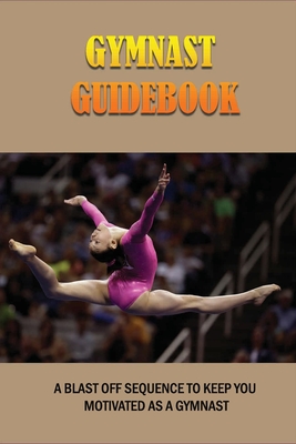 Gymnast Guidebook: A Blast Off Sequence To Keep You Motivated As A Gymnast: Children'S Gymnastics Books Kindle Store