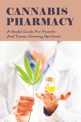 Cannabis Pharmacy: A Useful Guide For Parents And Teens, Growing Up Great: Green Cannabis Book