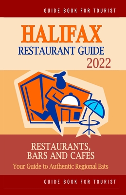 Halifax Restaurant Guide 2022: Your Guide to Authentic Regional Eats in Halifax, Canada (Restaurant Guide 2022)