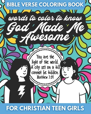 Bible Verse Coloring Book for Christian Teen Girls - Words to Color - God Made Me Awesome: An Inspirational Coloring Book for Girls (Words to Color: ... Coloring Books for Christian Teen Girls)