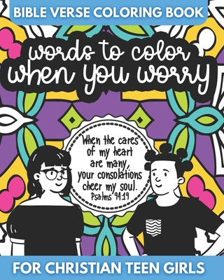 Bible Verse Coloring Book for Christian Teen Girls - Words to Color When You Worry: Inspirational Gift for Teens (Words to Color: Bible Verse Coloring Books for Christian Teen Girls)