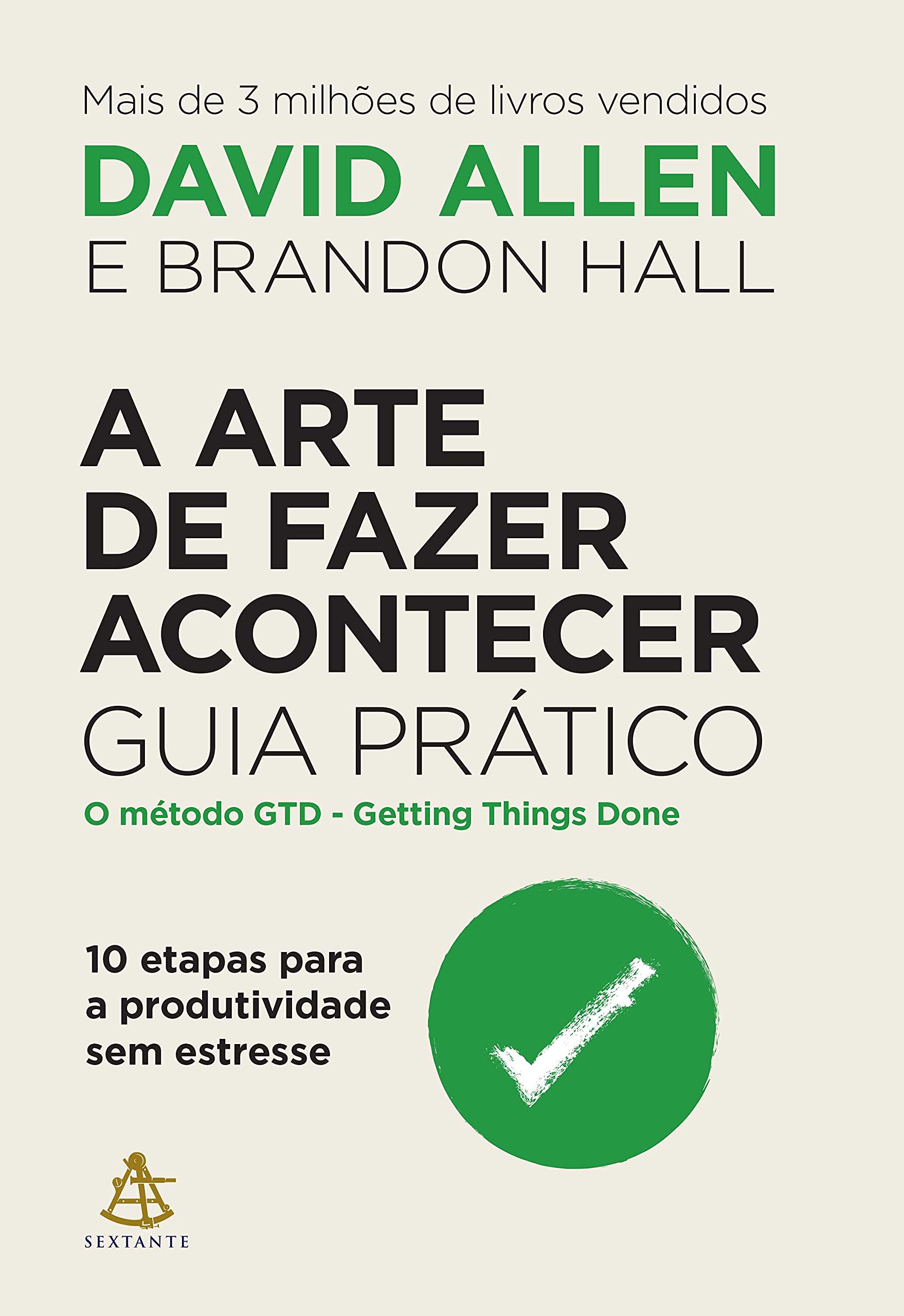 A arte de fazer acontecer: Guia prático: 10 etapas para a produtividade sem estresse (Portuguese Edition)