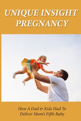 Unique Insight Pregnancy: How A Dad & Kids Had To Deliver Mum’s Fifth Baby: Family Health Kindle Store