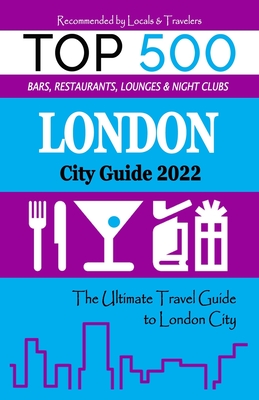 London City Guide 2022: The Most Recommended Shops, Museums, Parks, Diners and things to do at Night in London (City Guide 2022)
