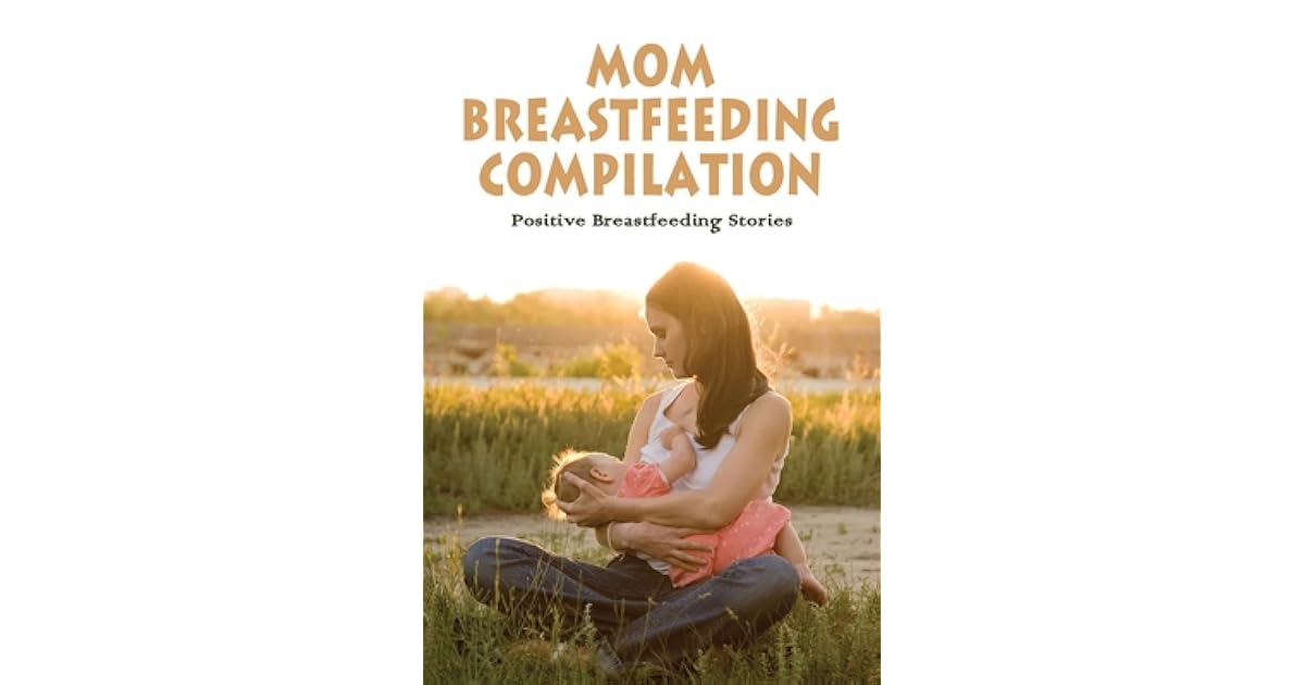 Mom Breastfeeding Compilation Positive Breastfeeding Stories Stories