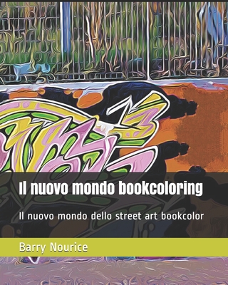 Il nuovo mondo dello street art: Il nuovo mondo dello street art bookcoloring (The new world of street art/Il nuovo mondo dello street art) (Italian Edition)