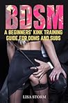 Bdsm: A Beginners' Kink Training Guide For Doms And Subs