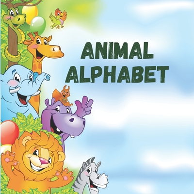 Animal alphabet: An entertaining way to learn alphabet, animals and facts about them.