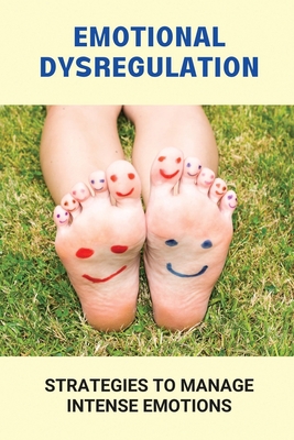 Emotional Dysregulation: Strategies To Manage Intense Emotions: Triggers Intense Emotions