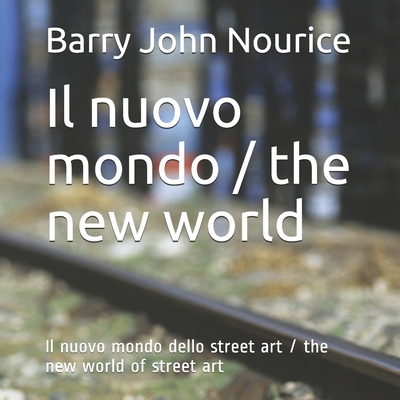 Il nuovo mondo / the new world: Il nuovo mondo dello street art/the new world of street art (The new world of street art/Il nuovo mondo dello street art) (Italian Edition)