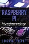 RASPBERRY PI: Guía avanzada para conocer los reinos de la programación de Raspberry Pi (Spanish Edition)