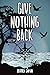 Give Nothing Back: The Story of Take What You Can Continues... (The Take What You Can Series Book 2)
