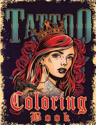 Tattoo Coloring Book for Adults: Funny Adult Coloring Book with Awesome, Sexy, and Relaxing Tattoo Designs Such As Sugar Skulls, Guns, Roses and More...For Grown-Ups (Relaxing Tattoo Designs for Men and Women)