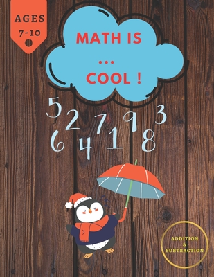 Math Is ... Cool !: Mathematics Addition and Subtraction Book, Ages 7-10 Years Old, Practice 90 Days of Speed Drills, 348 Exercises With Answers, Very Helpful Book !