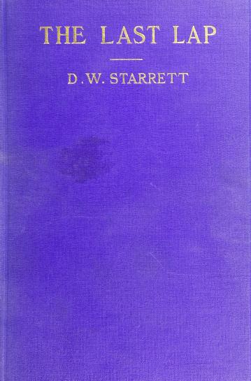 The Last Lap = Or, 'Outside Intelligence' Explained, Containing More Complete Discoveries of the Phenomena Disclosed in the Author's Previous Volumes (Hardcover)