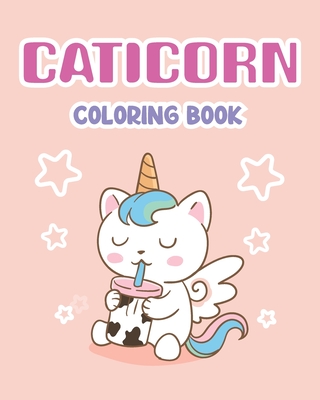Caticorn Coloring Book: kitty corn coloring books For kids ages 2-5 kitten coloring book for kids I Love Caticorns For Kids 4-8 Animal Coloring Cat ... Loved Unicorn A Fun and Magical Coloring Book