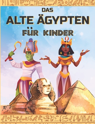 DAS ALTE ÄGYPTEN für KINDER: Entdecken Sie das alte Ägypten, die ägyptische Mythologie, Götter und Pharaonen. Illustrationen zum Ausmalen. (German Edition)