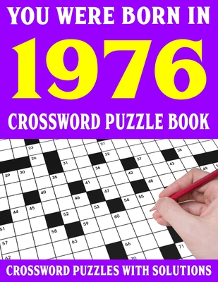 Crossword Puzzle Book: You Were Born In 1976: Crossword Puzzle Book for Adults With Solutions