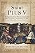 Saint Pius V: The Legendary Pope Who Excommunicated Queen Elizabeth I, Standardized the Mass, and Defeated the Ottoman Empire