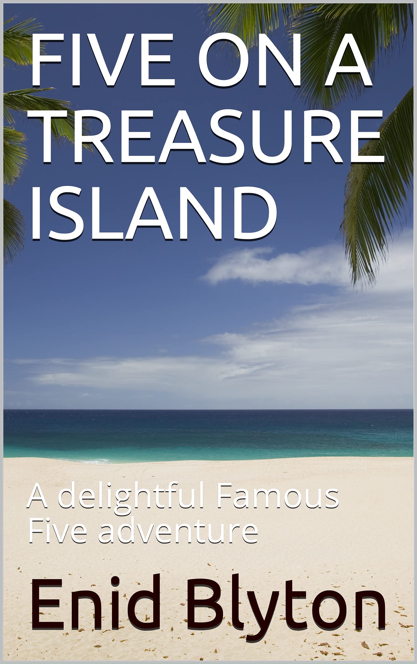 FIVE ON A TREASURE ISLAND: A delightful Famous Five adventure