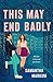 This May End Badly by Samantha Markum