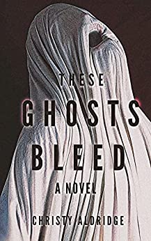 These Ghosts Bleed (Kindle Edition)