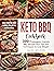 Keto BBQ Cookbook: 300+ Ketogenic Friendly BBQ Recipes Plus Tips and Techniques to Lose Weight While Enjoying your Favorite Grilled and Smoked Meals