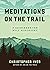 Meditations on the Trail: A Guidebook for Self-Discovery