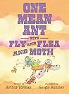 One Mean Ant with Fly and Flea and Moth by Arthur Yorinks