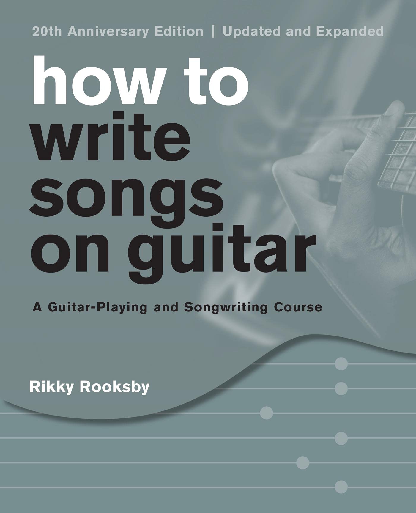 How to Write Songs on Guitar: A Guitar-Playing and Songwriting Course (Kindle Edition)