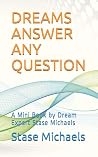 DREAMS ANSWER ANY QUESTION: A Mini Book by Dream Expert Stase Michaels