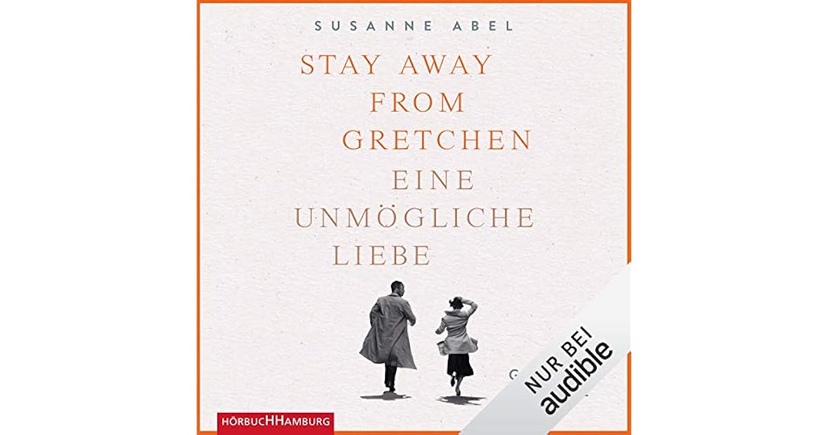 Stay Away from Gretchen Eine unmögliche Liebe by Susanne Abel Stay Away from Gretchen Eine unmögliche Liebe by Susanne Abel