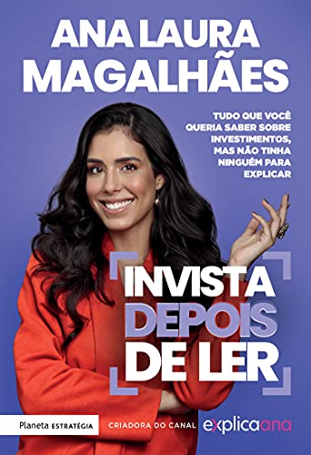 Invista depois de ler: Tudo o que você queria saber sobre investimentos, mas não tem ninguém para explicar