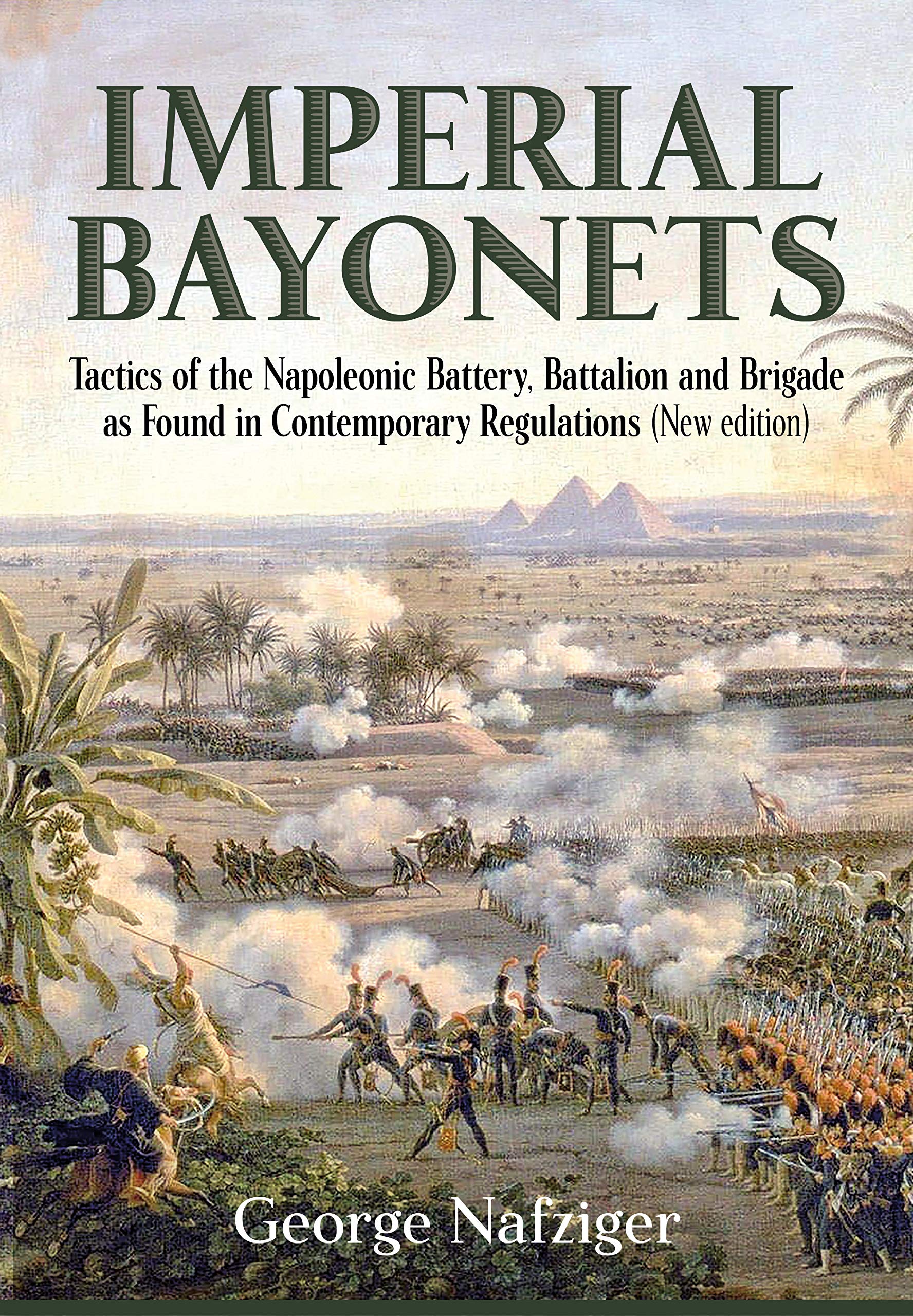 Imperial Bayonets: Tactics of the Napoleonic Battery, Battalion and Brigade as Found in Contemporary Regulations (Paperback)