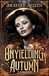 Unyielding Autumn by Heather Relken Unyielding Autumn by Heather Relken